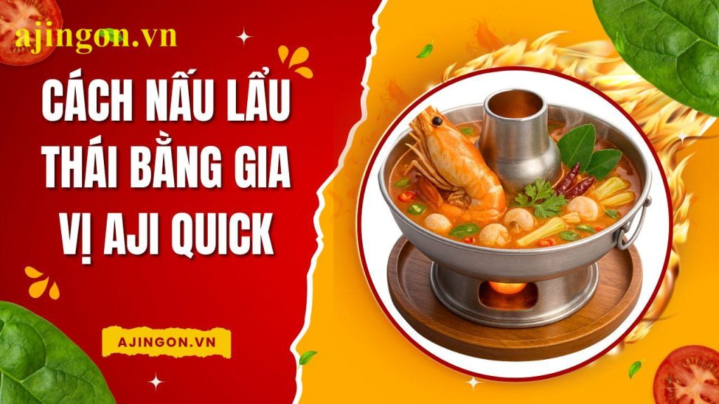 cách nấu lẩu thái bằng gói gia vị aji quick